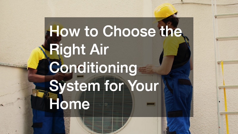How to Choose the Right Air Conditioning System for Your Home