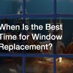 When Is the Best Time for Window Replacement?