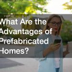 What Are the Advantages of Prefabricated Homes?