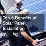 Top 5 Benefits of Solar Panel Installation