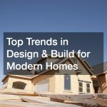 Top Trends in Design & Build for Modern Homes