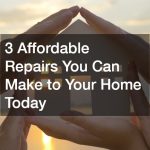 3 Affordable Repairs You Can Make to Your Home Today