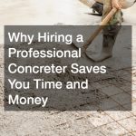 Why Hiring a Professional Concreter Saves You Time and Money