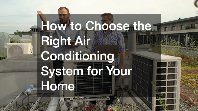 How to Choose the Right Air Conditioning System for Your Home