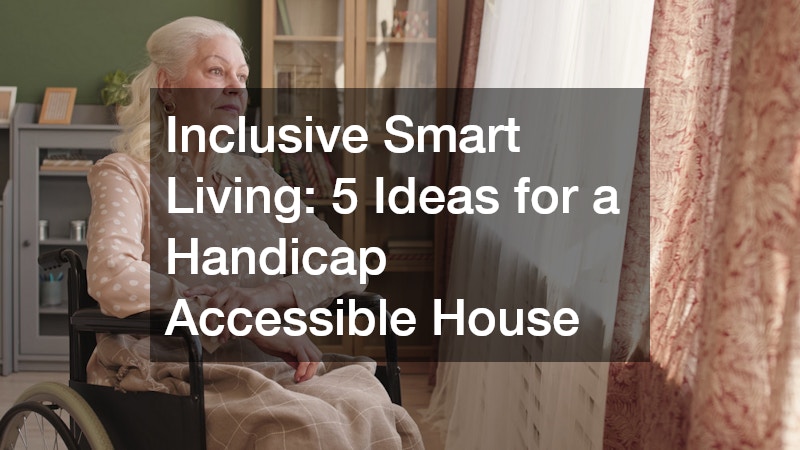 Inclusive Smart Living  5 Ideas for a Handicap Accessible House