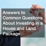Answers to Common Questions About Investing in a House and Land Package