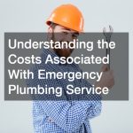 Understanding the Costs Associated With Emergency Plumbing Service
