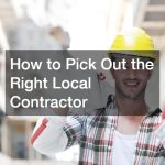 How to Pick Out the Right Local Contractor