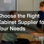 Choose the Right Cabinet Supplier for Your Needs