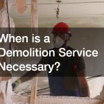 When is a Demolition Service Necessary?