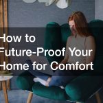 How to Future-Proof Your Home for Comfort