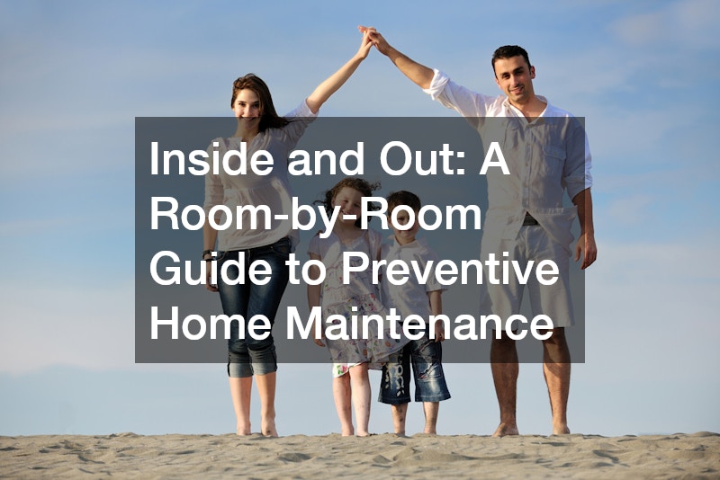 Inside and Out: A Room-by-Room Guide to Preventive Home Maintenance