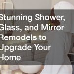 Stunning Shower, Glass, and Mirror Remodels to Upgrade Your Home
