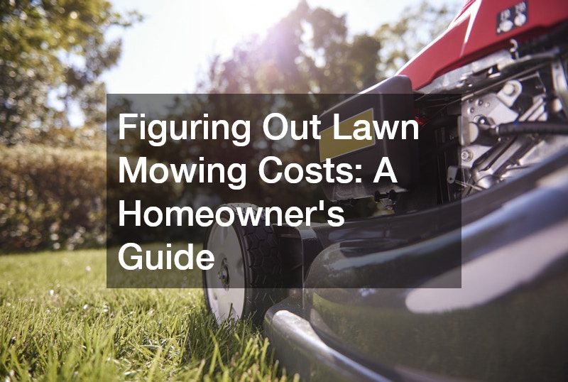 Figuring Out Lawn Mowing Costs  A Homeowners Guide