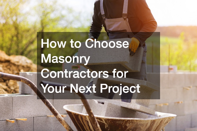 How to Choose Masonry Contractors for Your Next Project