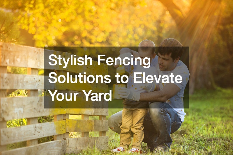 Stylish Fencing Solutions to Elevate Your Yard