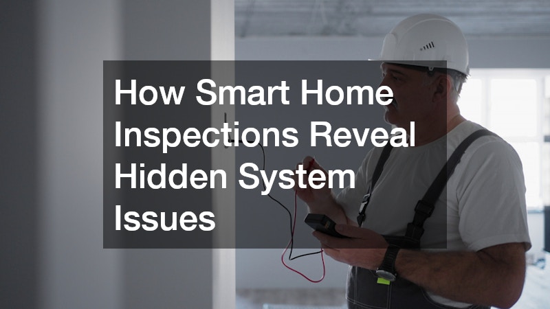 How Smart Home Inspections Reveal Hidden System Issues