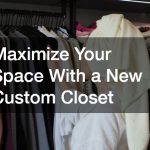 Maximize Your Space With a New Custom Closet