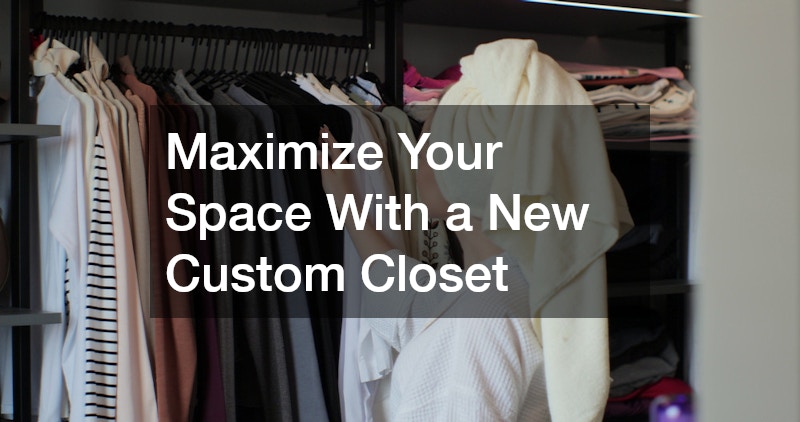Maximize Your Space With a New Custom Closet