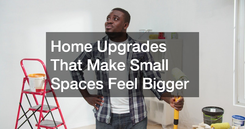 Home Upgrades That Make Small Spaces Feel Bigger