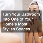 Turn Your Bathroom Into One of Your Homes Most Stylish Spaces