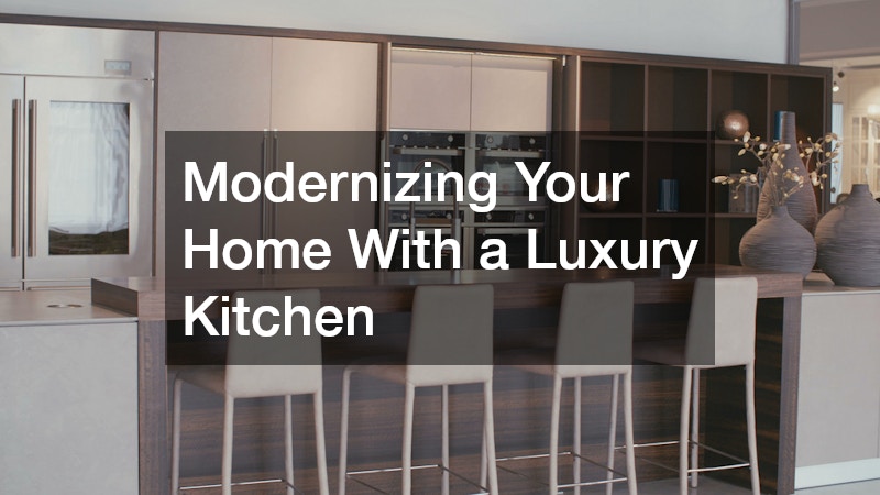 Modernizing Your Home With a Luxury Kitchen