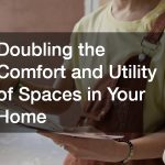 Doubling the Comfort and Utility of Spaces in Your Home