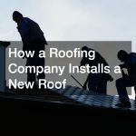 How a Roofing Company Installs a New Roof