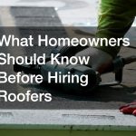 What Homeowners Should Know Before Hiring Roofers