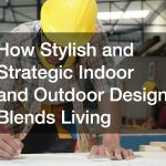 How Stylish and Strategic Indoor and Outdoor Design Blends Living