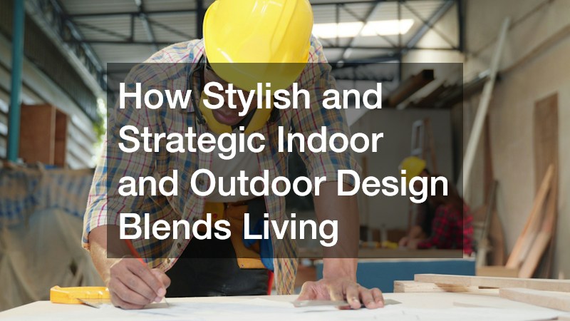 How Stylish and Strategic Indoor and Outdoor Design Blends Living